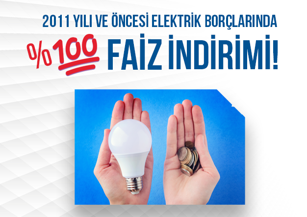 ELEKTRİK BORÇLARINDA %100 FAİZ İNDİRİMİ
